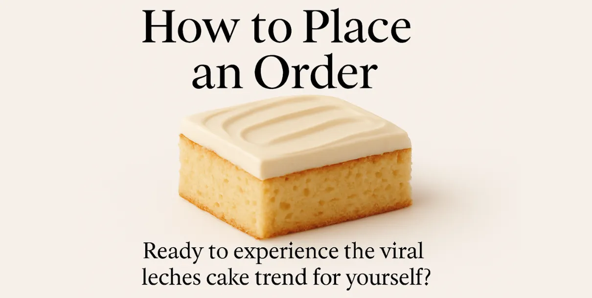 The Viral Rise Of Leches Cake: From Latin American Classic To Global Dessert Trend - It Sprinkles 3 How To Place An Order Of Leches Cake