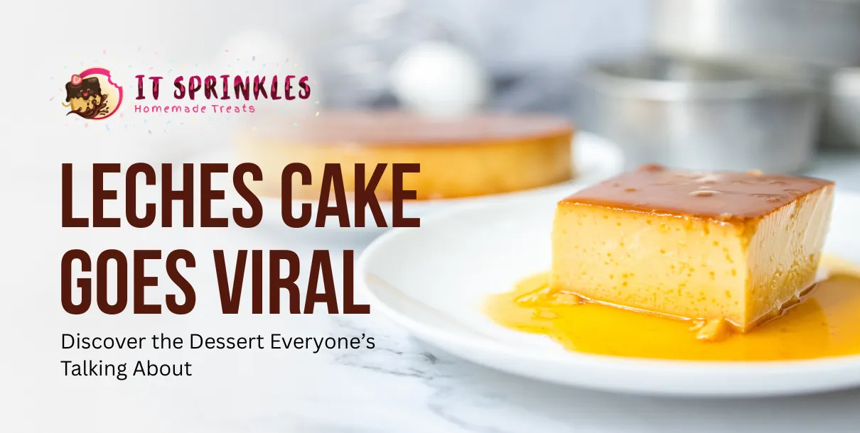 The Viral Rise Of Leches Cake